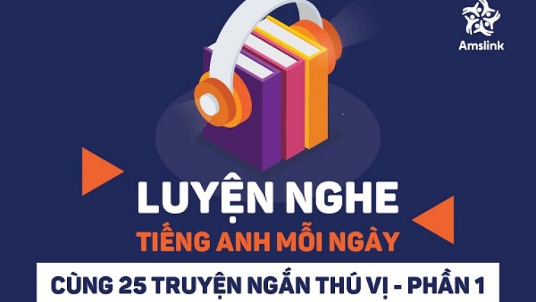 LUYỆN NGHE TIẾNG ANH MỖI NGÀY CÙNG 25 TRUYỆN NGẮN THÚ VỊ - PHẦN 1
